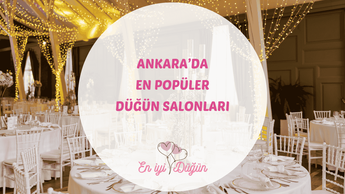 Başkent Ankara'daki en iyi düğün salonları, Gölbaşı, İncek ve Çankaya'daki mekanlar için detaylı rehber.