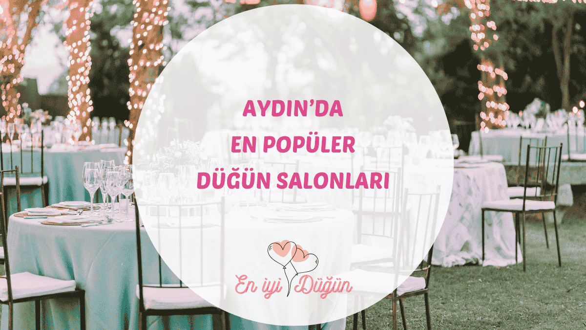 Efeler diyarı Aydın ve ilçelerindeki en iyi düğün salonları için detaylı mekan rehberi.