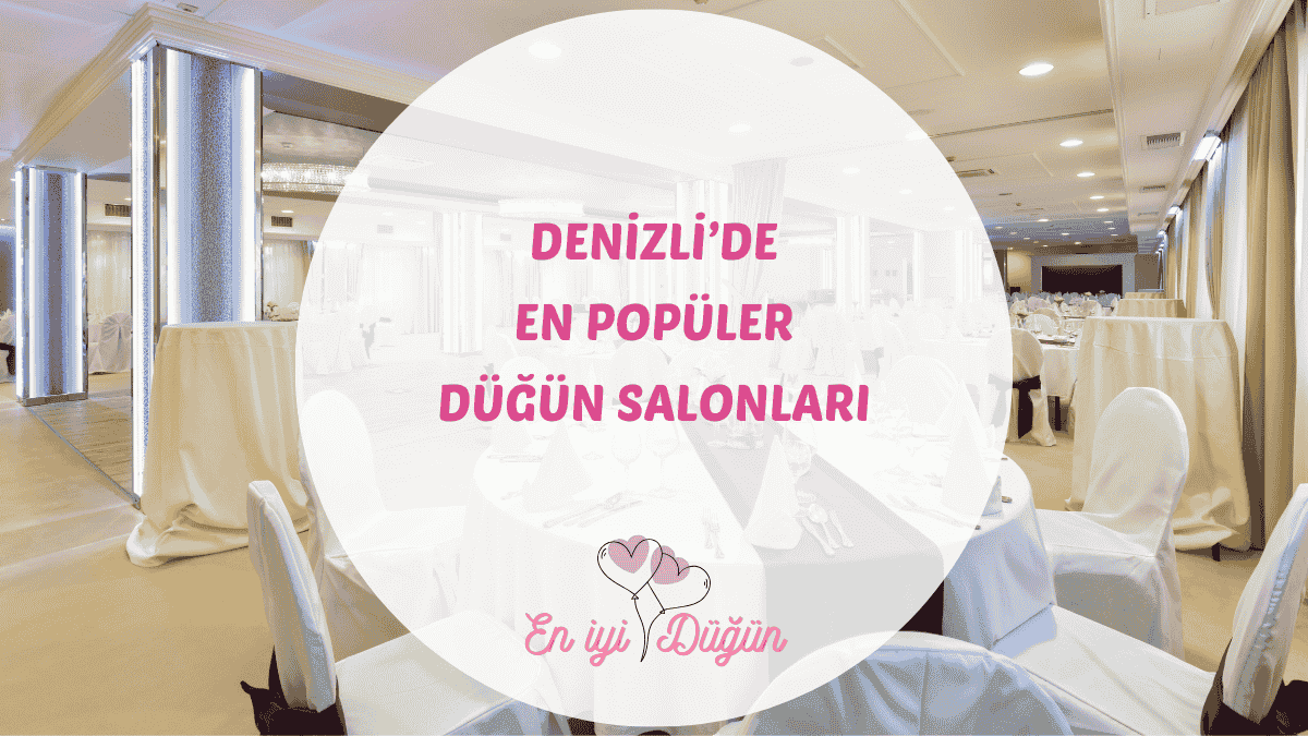 Pamukkale'nin şehri Denizli'deki en iyi düğün salonları için detaylı mekan rehberi.