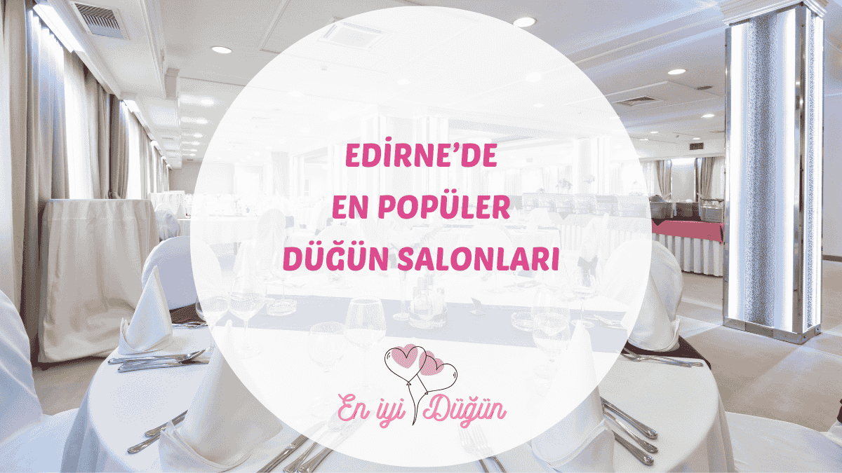 Payitaht şehir Edirne'deki en iyi düğün salonları, Meriç nehri kenarı ve tarihi mekanlar için detaylı rehber.