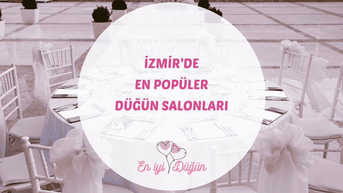Ege'nin incisi İzmir'deki en iyi düğün salonları için detaylı mekan rehberi.