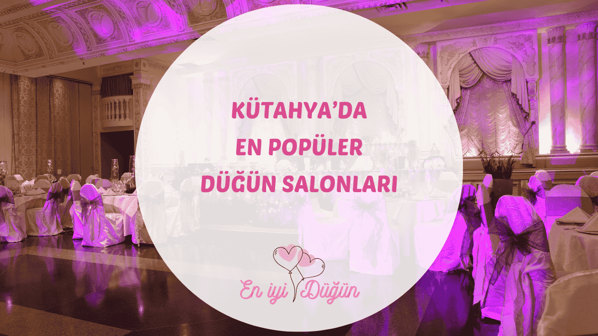 Çininin başkenti Kütahya'daki en iyi düğün salonları, termal oteller ve kır düğünü mekanları için detaylı rehber.