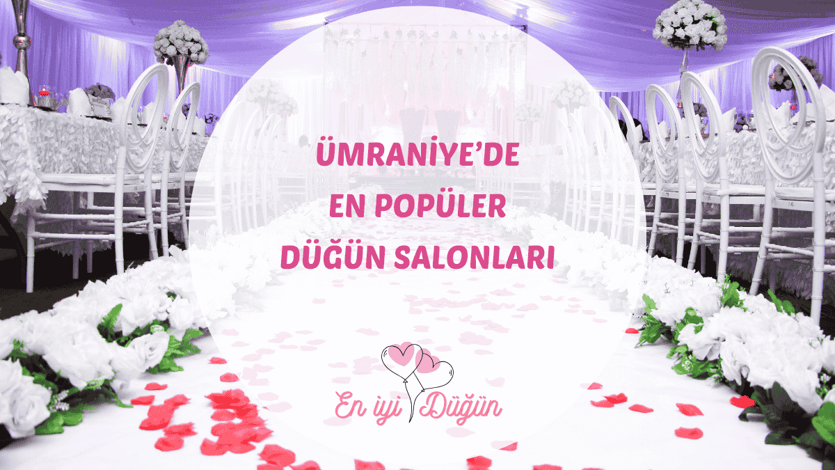 İstanbul Ümraniye'deki en iyi düğün salonları için detaylı mekan rehberi.