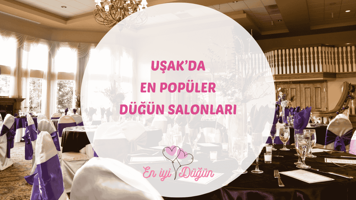 İlk'ler şehri Uşak'taki en iyi düğün salonları, oteller ve kır düğünü mekanları için detaylı rehber.