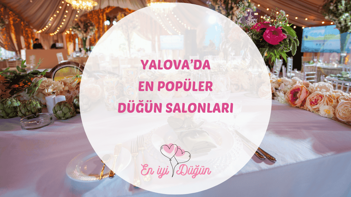 Termalin ve yeşilin şehri Yalova, Termal ve Çınarcık'taki en iyi düğün mekanları için detaylı rehber.